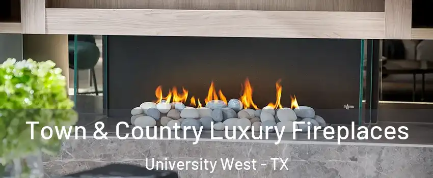 Town & Country Luxury Fireplaces University West - TX