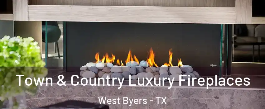 Town & Country Luxury Fireplaces West Byers - TX
