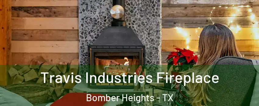 Travis Industries Fireplace Bomber Heights - TX