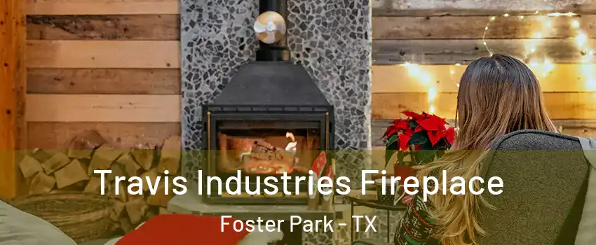 Travis Industries Fireplace Foster Park - TX