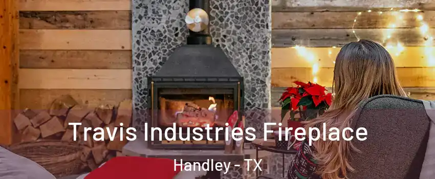 Travis Industries Fireplace Handley - TX