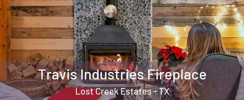 Travis Industries Fireplace Lost Creek Estates - TX
