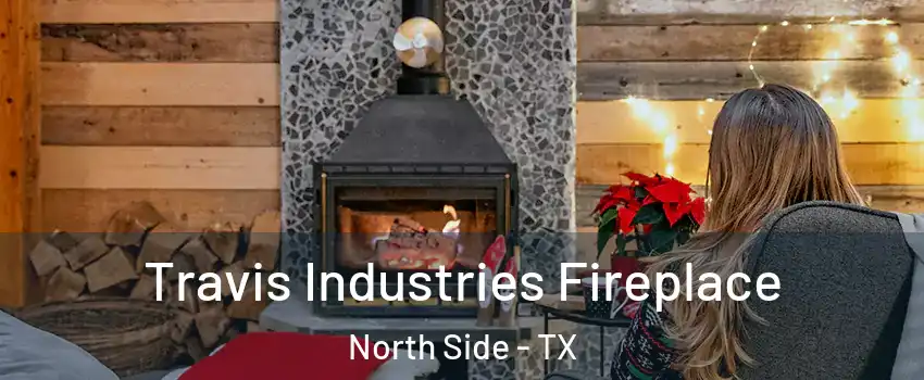 Travis Industries Fireplace North Side - TX