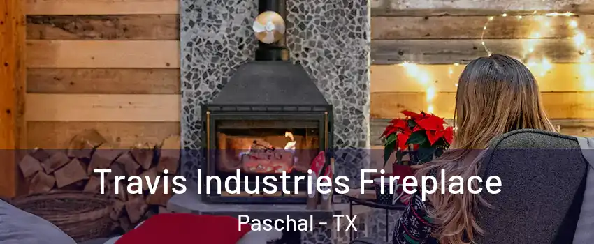 Travis Industries Fireplace Paschal - TX