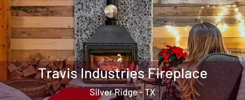 Travis Industries Fireplace Silver Ridge - TX