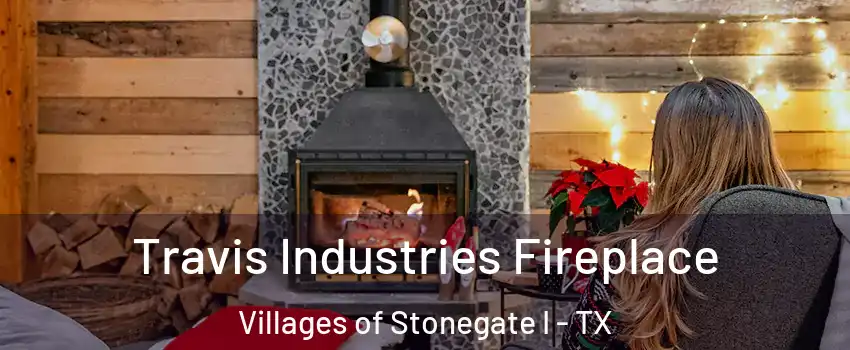 Travis Industries Fireplace Villages of Stonegate I - TX