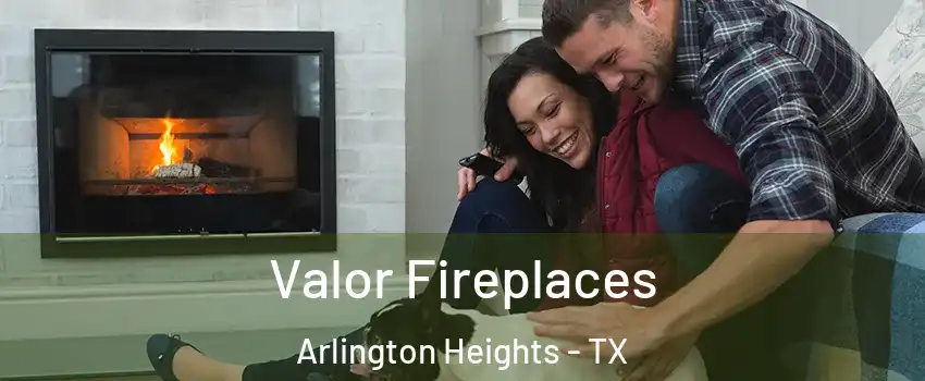 Valor Fireplaces Arlington Heights - TX