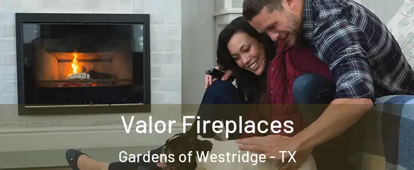Valor Fireplaces Gardens of Westridge - TX