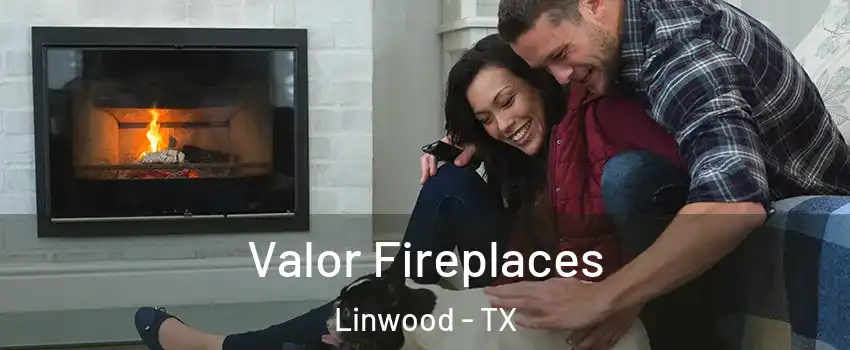 Valor Fireplaces Linwood - TX