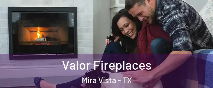 Valor Fireplaces Mira Vista - TX