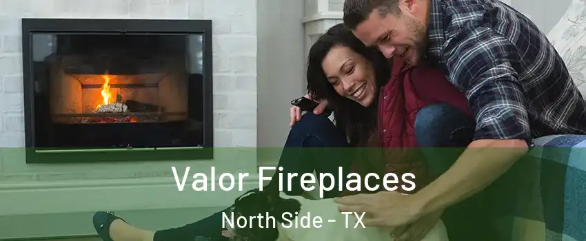 Valor Fireplaces North Side - TX