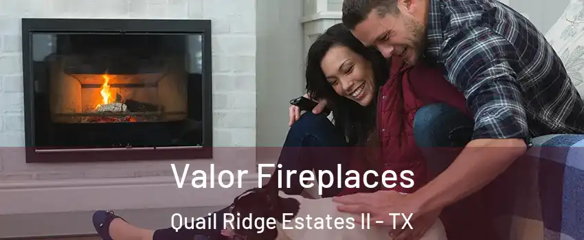 Valor Fireplaces Quail Ridge Estates II - TX