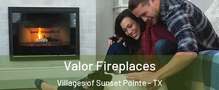 Valor Fireplaces Villages of Sunset Pointe - TX