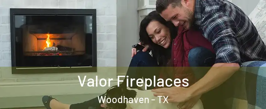 Valor Fireplaces Woodhaven - TX