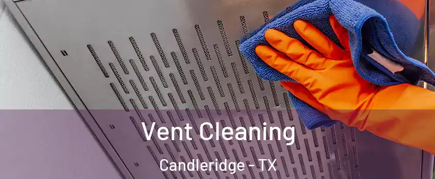 Vent Cleaning Candleridge - TX