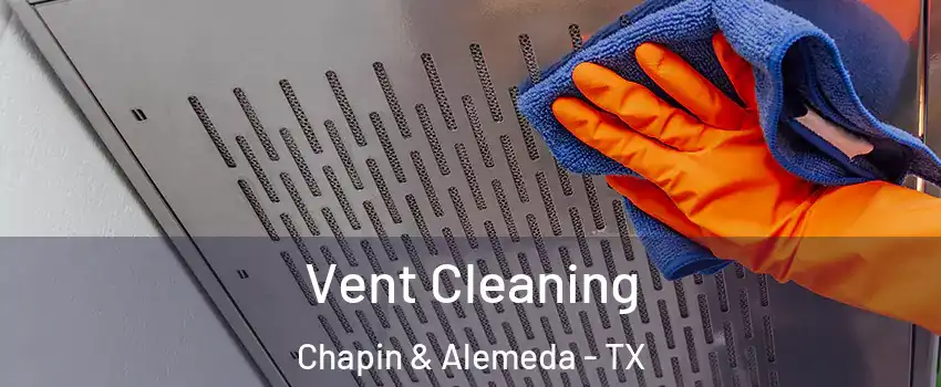 Vent Cleaning Chapin & Alemeda - TX