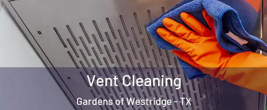 Vent Cleaning Gardens of Westridge - TX