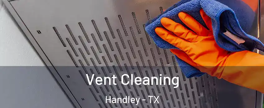 Vent Cleaning Handley - TX