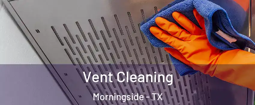 Vent Cleaning Morningside - TX