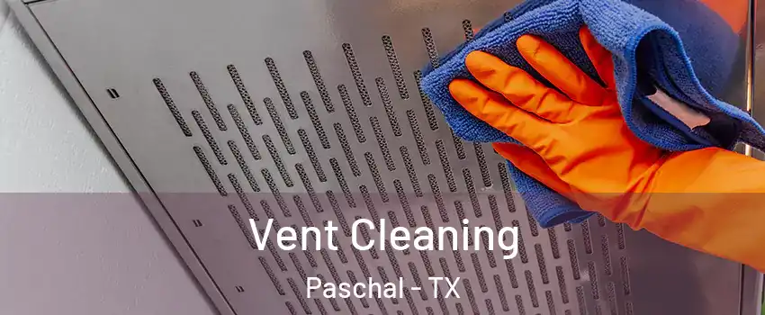 Vent Cleaning Paschal - TX