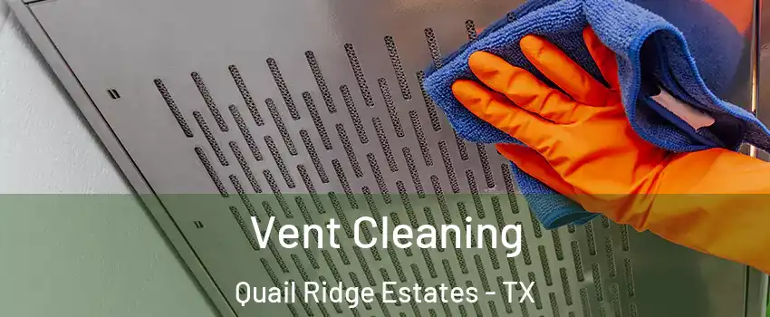 Vent Cleaning Quail Ridge Estates - TX