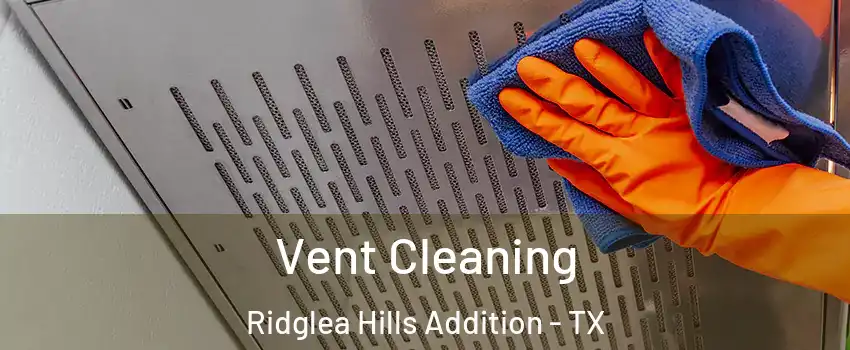 Vent Cleaning Ridglea Hills Addition - TX