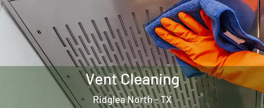 Vent Cleaning Ridglea North - TX