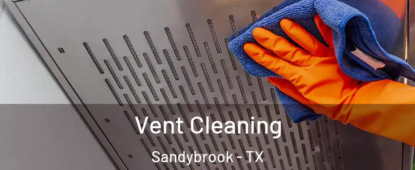 Vent Cleaning Sandybrook - TX