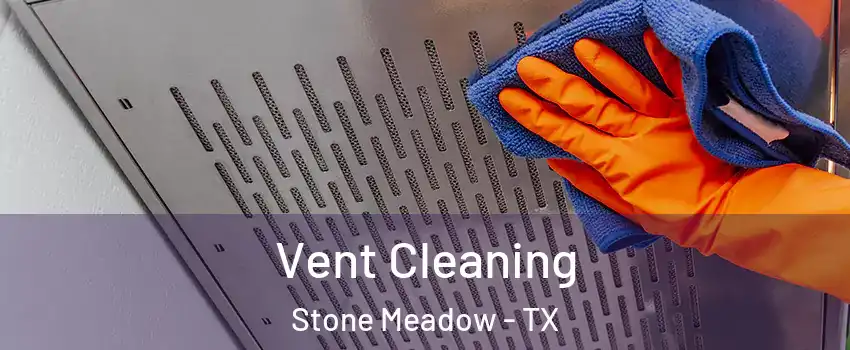 Vent Cleaning Stone Meadow - TX