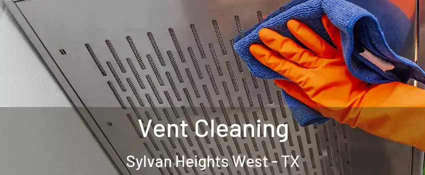 Vent Cleaning Sylvan Heights West - TX