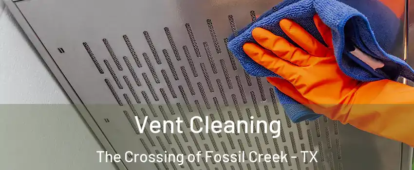 Vent Cleaning The Crossing of Fossil Creek - TX