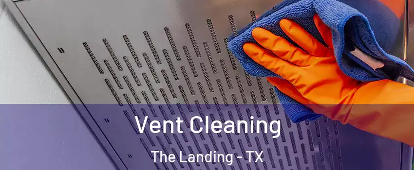 Vent Cleaning The Landing - TX