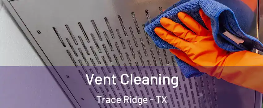 Vent Cleaning Trace Ridge - TX