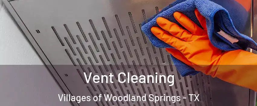 Vent Cleaning Villages of Woodland Springs - TX