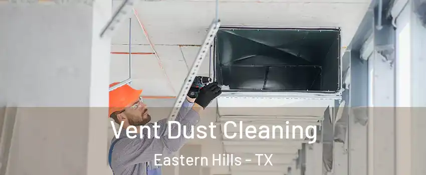 Vent Dust Cleaning Eastern Hills - TX