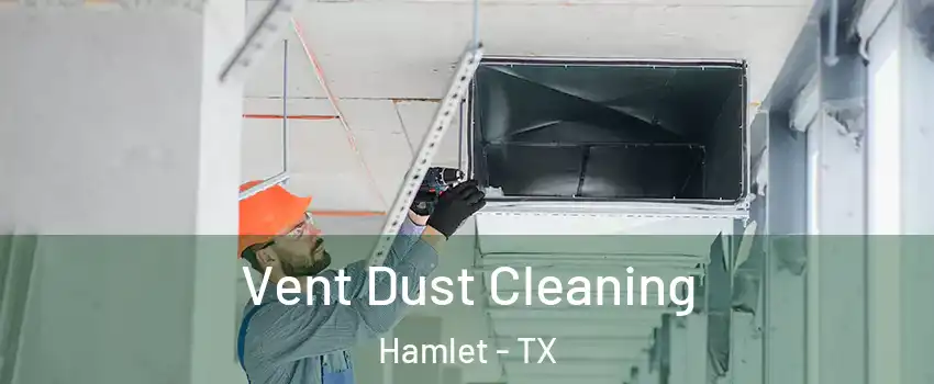 Vent Dust Cleaning Hamlet - TX