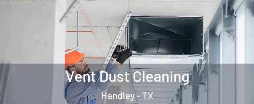 Vent Dust Cleaning Handley - TX