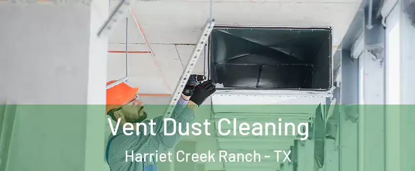 Vent Dust Cleaning Harriet Creek Ranch - TX