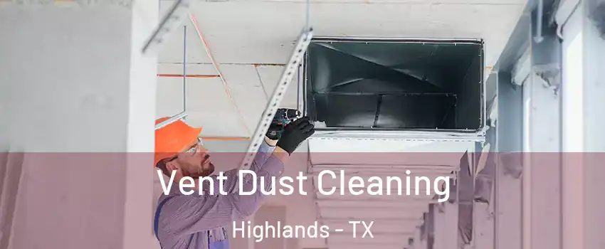Vent Dust Cleaning Highlands - TX