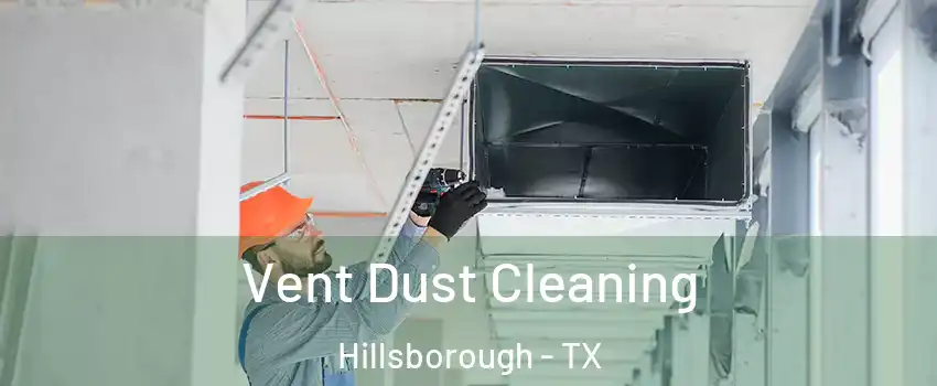 Vent Dust Cleaning Hillsborough - TX