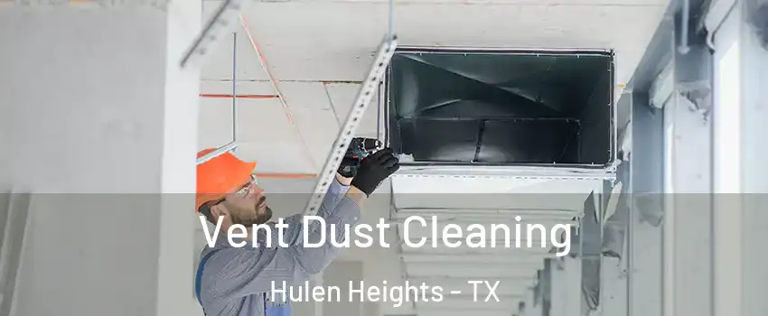 Vent Dust Cleaning Hulen Heights - TX