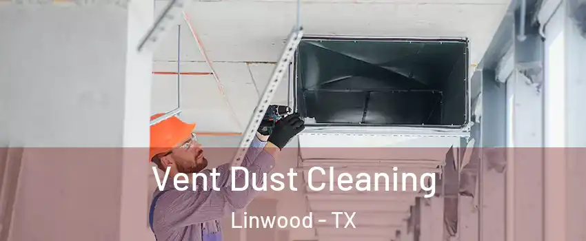 Vent Dust Cleaning Linwood - TX