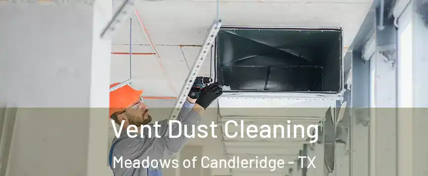 Vent Dust Cleaning Meadows of Candleridge - TX
