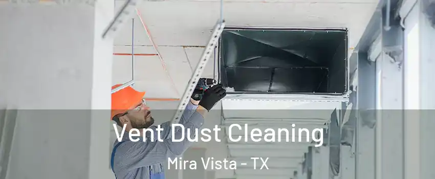 Vent Dust Cleaning Mira Vista - TX