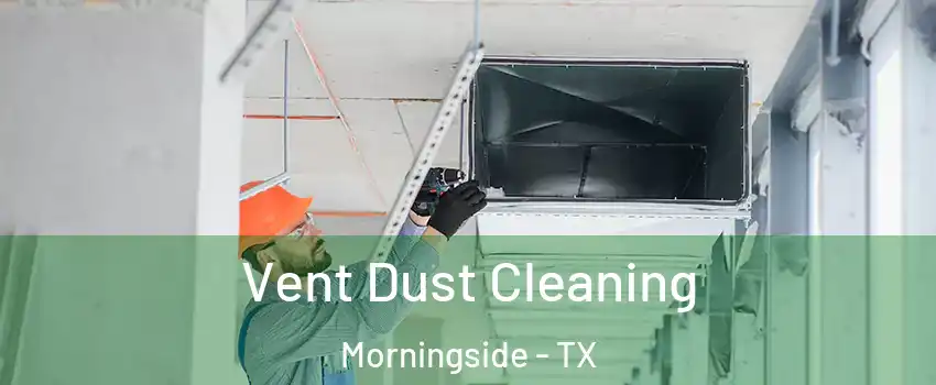 Vent Dust Cleaning Morningside - TX