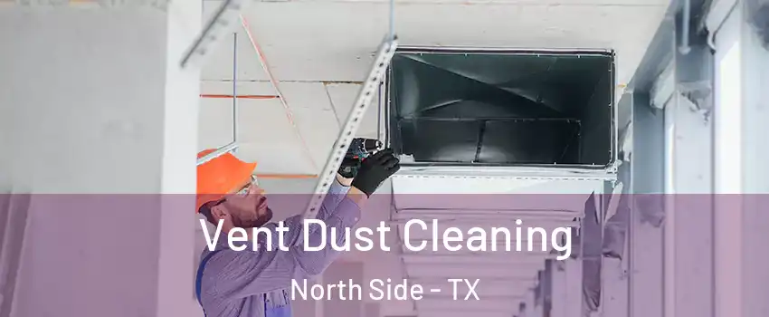 Vent Dust Cleaning North Side - TX