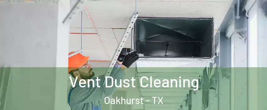 Vent Dust Cleaning Oakhurst - TX