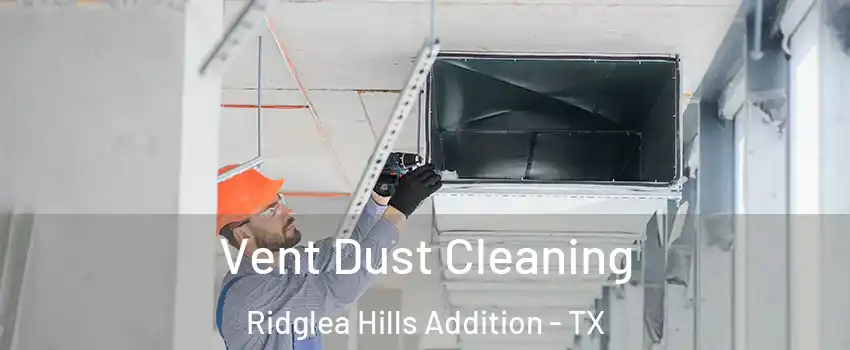Vent Dust Cleaning Ridglea Hills Addition - TX
