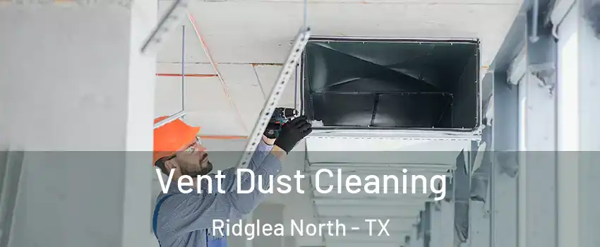 Vent Dust Cleaning Ridglea North - TX