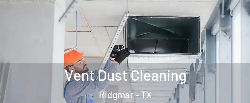 Vent Dust Cleaning Ridgmar - TX